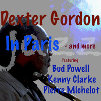 Dexter Gordon - In Paris - And More