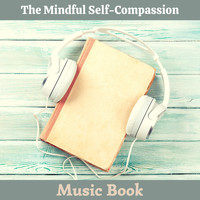 Relaxation Reading Music - The Mindful Self-Compassion Music Book - The Proven Way to Love Yourself and Build Inner Strength