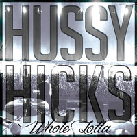Hussy Hicks - Whole Lotta