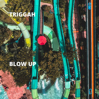 Triggah - Blow Up