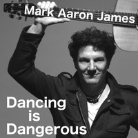 Mark Aaron James - Dancing Is Dangerous
