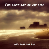 William Wilson - The Last Day of My Life