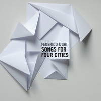 Federico Ughi - Songs For Four Cities