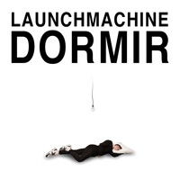 Launchmachine - Dormir