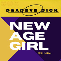 Deadeye Dick - New Age Girl (2021 Edition)