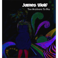 James Wolf - Too Stubborn to Die