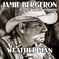 Jamie Bergeron & The Kickin' Cajuns - Weather Man