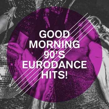 Various Artists - Good Morning 90's Eurodance Hits!