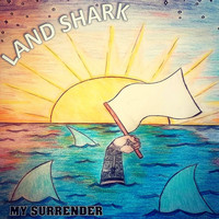 Land Shark - My Surrender (Explicit)