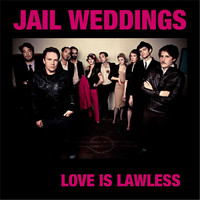 Jail Weddings - Love Is Lawless