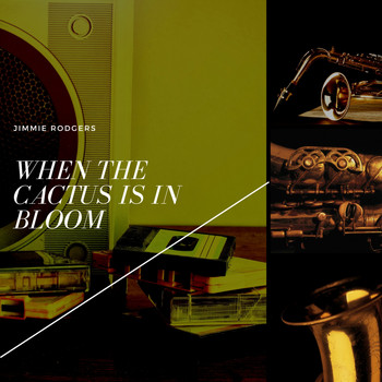 Jimmie Rodgers - When the Cactus Is in Bloom