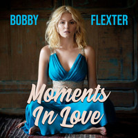 Bobby Flexter - Moments In Love (Loving Mix)