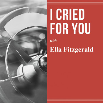 Ella Fitzgerald - I Cried for You