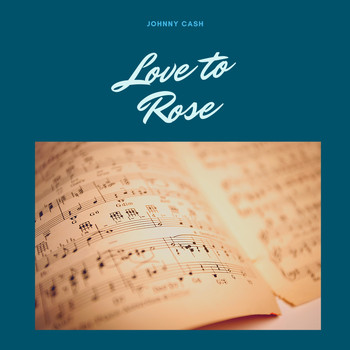 Johnny Cash - Love to Rose