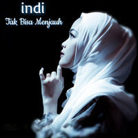 Indi - Tak bisa menjauh