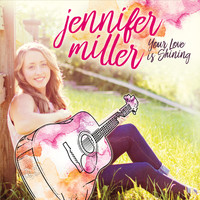 Jennifer Miller - Your Love Is Shining