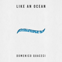 Domenico Quaceci - Like an Ocean