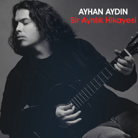 Ayhan Aydın - Bir Ayrılık Hikâyesi