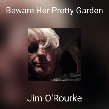 Jim O'Rourke - Beware Her Pretty Garden