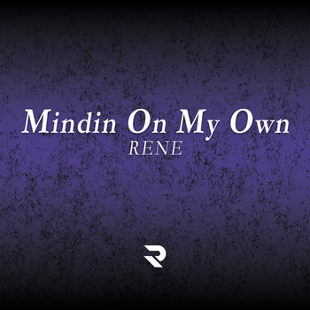 Rene - Mindin on My Own (Explicit)