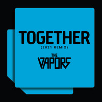 The Vapors - Together (2021 Remix)