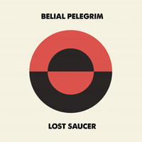 Belial Pelegrim - Lost Saucer