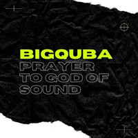 Bigquba - Prayer to God of Sound