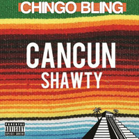 Chingo Bling - Cancun Shawty (Explicit)