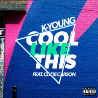 K-Young - Cool Like This (feat. Clyde Carson) (Explicit)