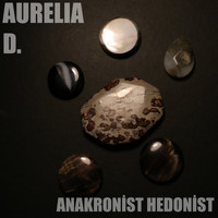 Aurelia D. - Anakronist Hedonist