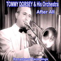 Tommy Dorsey & His Orchestra - After All