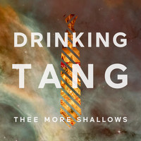 Thee More Shallows - Drinking Tang