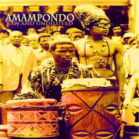 Amampondo - Raw and Undiluted (Remastered)