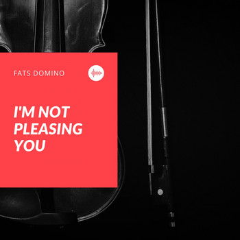 Fats Domino - I'm Not Pleasing You