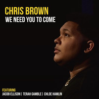 Chris Brown - We Need You to Come (feat. Jacob Ellison, Terah Gamble & Chloe Hamlin)