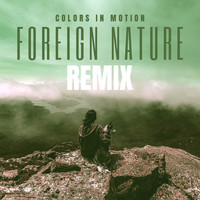 Colors In Motion - Foreign Nature (Remix)
