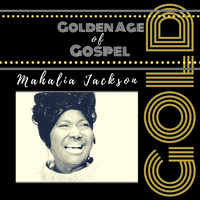 Mahalia Jackson - Golden Age of Gospel