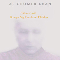 Al Gromer Khan - Silent Gold Keeps My Forehead Hidden