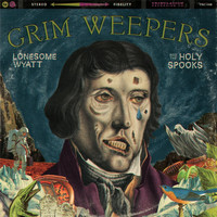 Lonesome Wyatt and the Holy Spooks - Grim Weepers