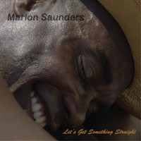 Marlon Saunders - Let's Get Something Straight