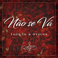 Lady Lu featuring Ovelha - Não Se Vá