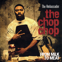 The Ambassador - The Chop Chop: From Milk To Meat