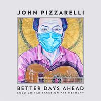 John Pizzarelli - Better Days Ahead (Solo Guitar Takes on Pat Metheny)