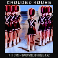Crowded House - To The Island (Unknown Mortal Orchestra Remix [Explicit])