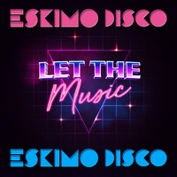Eskimo Disco - Let The Music