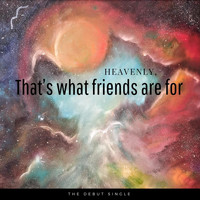 Heavenly - That's What Friends Are For