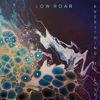 Low Roar - Everything To Lose (Single Edit)