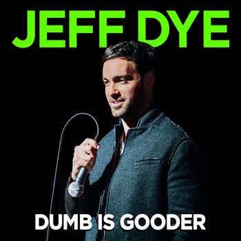 Jeff Dye - Dumb Is Gooder (Explicit)