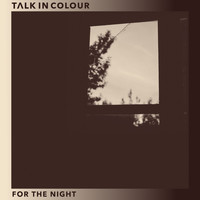 Talk in Colour - For the Night