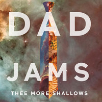 Thee More Shallows - Dad Jams (Explicit)